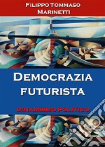 Democrazia futurista: dinamismo politico. E-book. Formato EPUB ebook