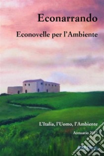 Econarrando - Econovelle per l'Ambiente. E-book. Formato EPUB ebook di Autori Vari