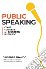 Public speaking: come scrivere un discorso pubblico. E-book. Formato EPUB ebook