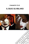 Il buio su Milano. E-book. Formato EPUB ebook