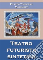 Teatro futurista sintetico. E-book. Formato PDF ebook