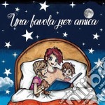 Una favola per amica. E-book. Formato PDF ebook