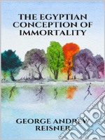 The Egyptian Conception of Immortality. E-book. Formato EPUB ebook