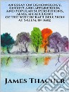 An Essay on Demonology, Ghosts and Apparitions, and Popular Superstitions  - Also, an Account of the Witchcraft Delusion at Salem, in 1692. E-book. Formato EPUB ebook di James Thacher