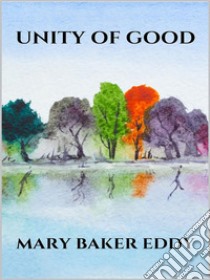 Unity of Good. E-book. Formato EPUB ebook di Mary Baker Eddy