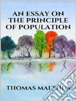 An essay on the principle of population. E-book. Formato EPUB ebook