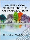 An essay on the principle of population. E-book. Formato EPUB ebook di THOMAS MALTHUS