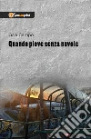 Quando piove senza nuvole. E-book. Formato EPUB ebook di Gaia Campo