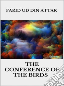 The conference of the birds. E-book. Formato EPUB ebook di FARID UD DIN ATTAR