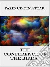 The conference of the birds. E-book. Formato EPUB ebook di FARID UD DIN ATTAR