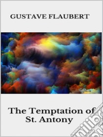 The Temptation of St. Antony. E-book. Formato EPUB ebook di Gustave Flaubert