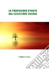 La professione d'aiuto dell'Assistente Sociale. E-book. Formato PDF ebook