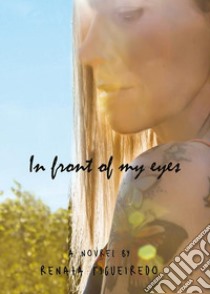 In front of my eyes. E-book. Formato EPUB ebook di Renata Figueiredo