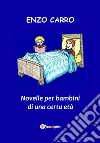 Novelle per bambini di una certa età. E-book. Formato EPUB ebook di Enzo Carro
