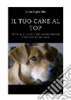 Il tuo cane al top. Tutto quello che devi sapere per far star bene il tuo cane. E-book. Formato PDF ebook