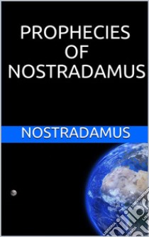 Prophecies of Nostradamus. E-book. Formato EPUB ebook di Nostradamus