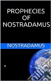 Prophecies of Nostradamus. E-book. Formato EPUB ebook di Nostradamus