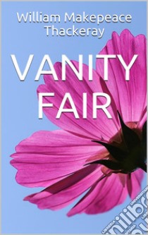 Vanity fair. E-book. Formato EPUB ebook di William Makepeace Thackeray