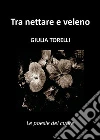 Tra nettare e veleno. E-book. Formato EPUB ebook di Giulia Torelli