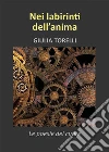 Nei labirinti dell'anima. E-book. Formato EPUB ebook di Giulia Torelli