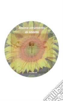 Anima strumento di libertà. E-book. Formato PDF ebook di Juri Cenciarelli