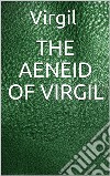 The Aeneid of Virgil. E-book. Formato EPUB ebook di Virgil