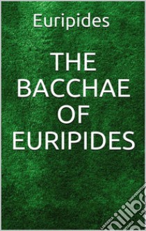 The Bacchae of Euripides. E-book. Formato EPUB ebook di Euripides