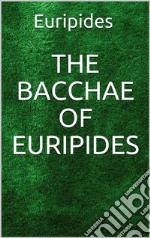 The Bacchae of Euripides. E-book. Formato EPUB ebook