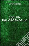 Coelum philosophorum. E-book. Formato EPUB ebook di PARACELSUS