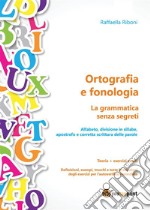 Ortografia e fonologia. Teoria + esercizi svolti. La grammatica senza segreti. E-book. Formato EPUB ebook