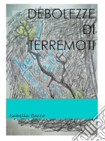 Debolezze di Terremoti. E-book. Formato EPUB ebook di Isabella Bacco