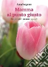 Mamma al punto giusto. E-book. Formato PDF ebook