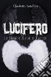 Lucifero: Le Bianche Ali delle Tenebre. E-book. Formato PDF ebook di Elisabetta Antamati