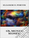 Oh, money! Money!. E-book. Formato EPUB ebook di Eleanor H. Porter