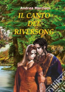 Il canto del Riversong. E-book. Formato PDF ebook di Andrea Marciani