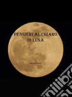 Pensieri al chiaro di luna. E-book. Formato PDF ebook