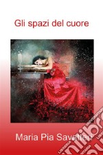 Gli spazi del cuore. E-book. Formato EPUB ebook