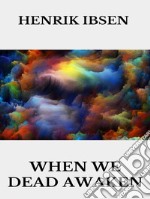 When we dead awaken. E-book. Formato EPUB ebook