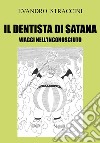 Il Dentista di Satana. Viaggi nell'Inconosciuto. E-book. Formato PDF ebook di Evandro Straccini