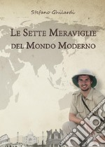 Le sette meraviglie del mondo moderno. E-book. Formato PDF ebook