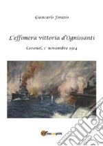 L'effimera vittoria d'Ognissanti. Coronel, 1° novembre 1914. Una storia della prima battaglia navale della grande guerra. E-book. Formato PDF ebook