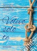 Volevo solo te. E-book. Formato EPUB ebook