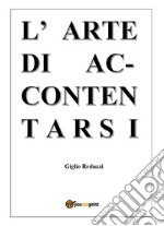 L'arte di Accontentarsi. E-book. Formato EPUB ebook