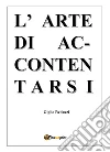 L'arte di Accontentarsi. E-book. Formato EPUB ebook di Giglio Reduzzi