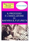 Il processo e l'assoluzione di Mafarka il Futurista. E-book. Formato PDF ebook