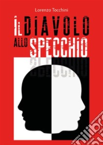 Il diavolo allo specchio. E-book. Formato EPUB ebook di Lorenzo Tocchini