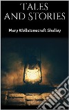 Tales and Stories. E-book. Formato EPUB ebook di Mary Wollstonecraft Shelley