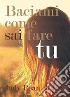 Baciami come sai fare tu. E-book. Formato PDF ebook di Judy Roan