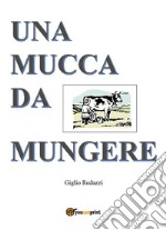 Una mucca da mungere. E-book. Formato EPUB ebook