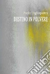 Destino in Polvere. E-book. Formato PDF ebook di Paolo Tagliapietra